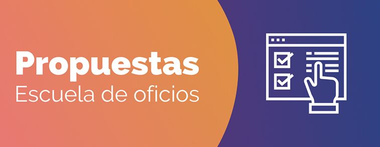 Propuestas escuela de oficios Propuestas escuela de oficios
